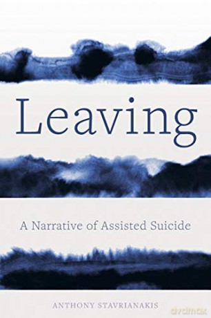 Leaving: A Narrative of Assisted Suicide - Anthony Stavrianakis [KSIĄŻKA]