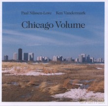 Paal Nilssen-Love, Ken Vandermark: Chicago Volume [CD]