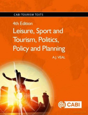 Leisure, Sport and Tourism, Politics, Policy and Planning (CABI Tourism Texts) - A.J. Veal [KSIĄŻKA]