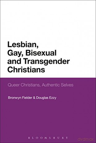 Lesbian, Gay, Bisexual and Transgender Christians: Queer Christians, Authentic Selves - Bronwyn Fielder [KSIĄŻKA]