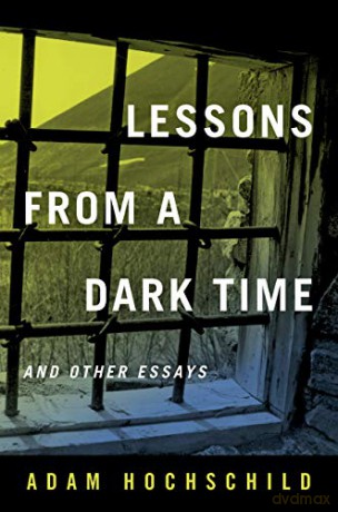 Lessons from a Dark Time and Other Essays - Adam Hochschild [KSIĄŻKA]