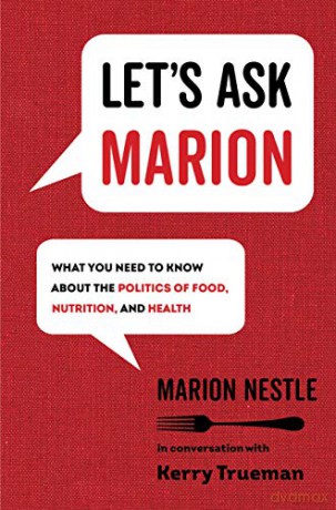Let's Ask Marion: What You Need to Know about the Politics of Food, Nutrition, and Health: 74 (California Studies in Food and Culture) - Marion Nestle [KSIĄŻKA]