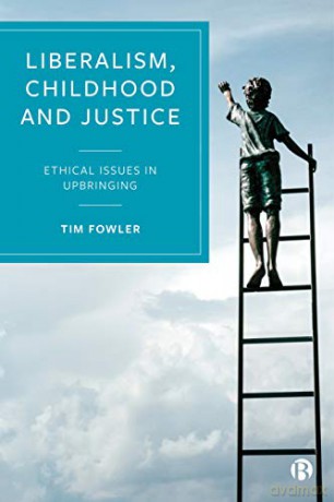 Liberalism, Childhood and Justice: Ethical Issues in Upbringing - Tim Fowler [KSIĄŻKA]