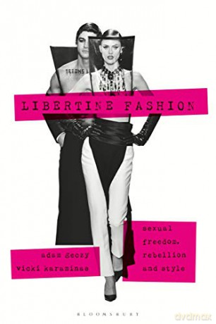 Libertine Fashion: Sexual Freedom, Rebellion and Style (Dress, Body, Culture) - Adam Geczy [KSIĄŻKA]
