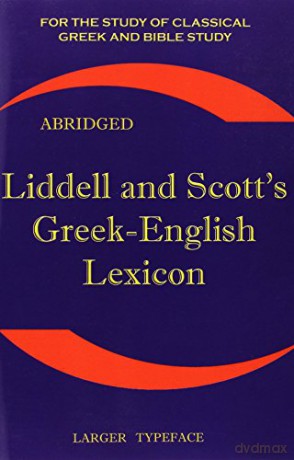 Liddell and Scott's Greek-English Lexicon, Abridged: Original Edition, Republished in Larger and Clearer Typeface - Henry George Liddell [KSIĄŻKA]