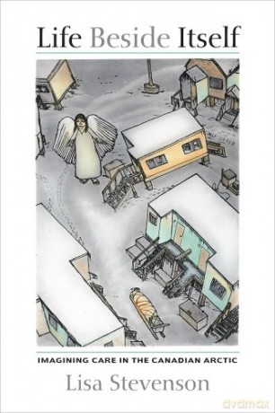 Life Beside Itself: Imagining Care in the Canadian Arctic - Margaret Elizab Stevenson [KSIĄŻKA]