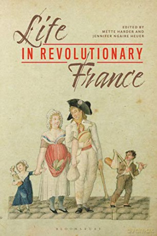 Life in Revolutionary France - Mette Harder, Jennifer N. Heuer [KSIĄŻKA]