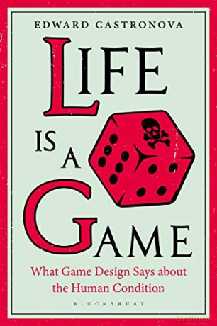Life Is a Game: What Game Design Says about the Human Condition - Edward Castronova [KSIĄŻKA]