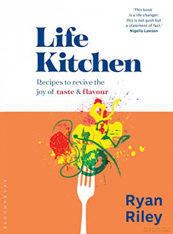 Life Kitchen: Quick, easy, mouth-watering recipes to revive the joy of eating - Ryan Riley [KSIĄŻKA]