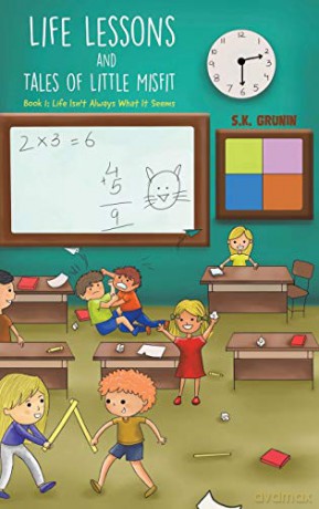 Life Lessons and Tales of Little MisFit: Book 1: Life Isn't Always What It Seems - S.K. Grunin [KSIĄŻKA]