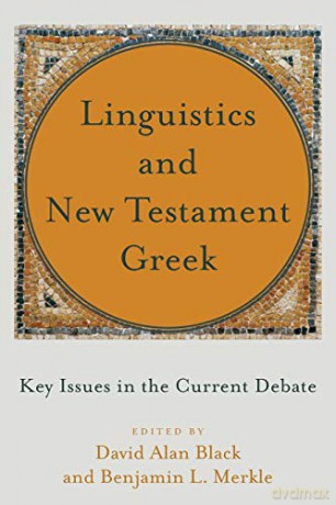 Linguistics and New Testament Greek: Key Issues in the Current Debate - Black [KSIĄŻKA]