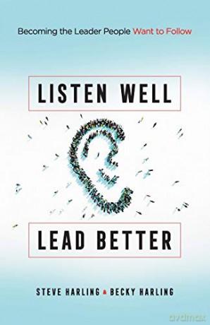 Listen Well, Lead Better: Becoming the Leader People Want to Follow - Harling [KSIĄŻKA]