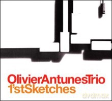 Olivier Antunes Trio: 1st Sketches [CD]