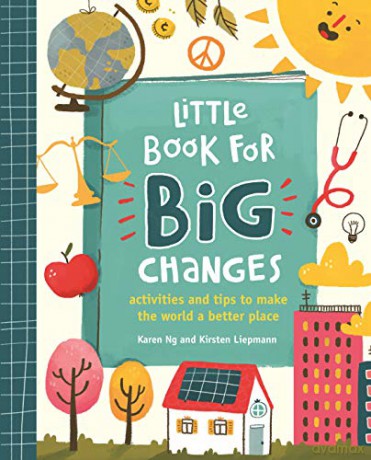 Little Book for Big Changes: Activities and tips to make the world a better place - Kirsten Liepmann [KSIĄŻKA]