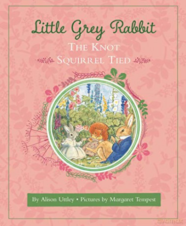Little Grey Rabbit: The Knot Squirrel Tied - The Alison Uttley Literary Property Trust, the Trustees of the Estate of the Late Margaret Mary [KSIĄŻKA]