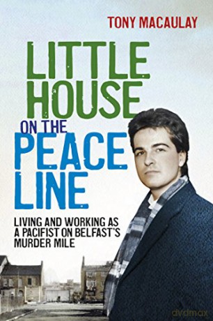 Little House on the Peace Line: Living and Working as a Pacifist on Belfast s Murder Mile - Tony Macaulay [KSIĄŻKA]