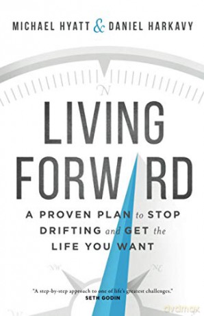 Living Forward: A Proven Plan to Stop Drifting and Get the Life You Want - Michael Hyatt [KSIĄŻKA]