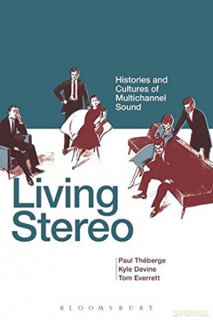 Living Stereo: Histories and Cultures of Multichannel Sound - Tom Everrett, Paul Théberge, Kyle Devine [KSIĄŻKA]