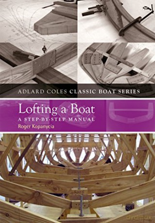 Lofting a Boat: A Step-by-step Manual (Adlard Coles Classic Boat Series) (The Adlard Coles Classic Boat series) - Roger Kopanycia [KSIĄŻKA]