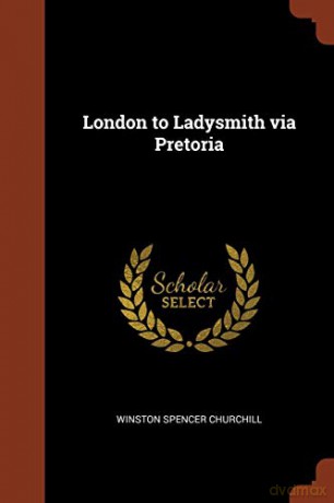 London to Ladysmith via Pretoria - Winston Spencer Churchill [KSIĄŻKA]