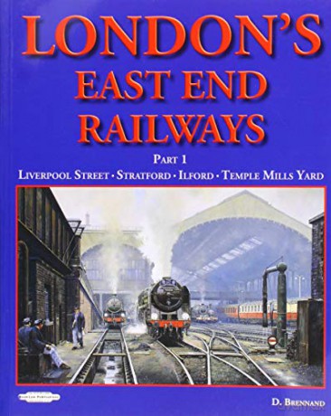 London's East End Railway: Part 1 Liverpool Street- Stratford-Ilford-Temple Mills Yard - David Brennand [KSIĄŻKA]