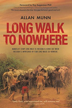 Long Walk to Nowhere: Mandela's story Long Walk to Freedom is iconic but when freedom is imprisoned by fear long walks go - Allan Munn [KSIĄŻKA]