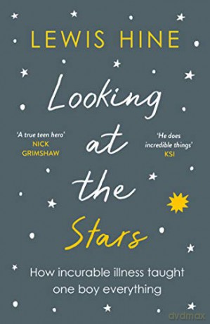 Looking at the Stars: How incurable illness taught one boy everything - Lewis Hine [KSIĄŻKA]