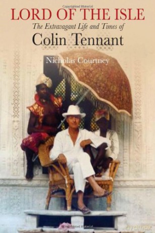 Lord of the Isle: The Extravagant Life and Times of Colin Tennant - Nicholas Courtney [KSIĄŻKA]