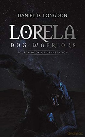 Lorela: Dog Warriors: Fourth Book of Devastation - Daniel D. Longdon [KSIĄŻKA]