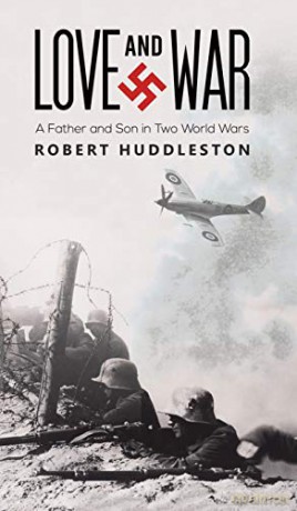 Love and War: A Father and Son in Two World Wars - Robert Huddleston [KSIĄŻKA]
