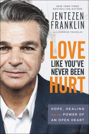 Love Like You've Never Been Hurt: Hope, Healing and the Power of an Open Heart - Jentezen Franklin [KSIĄŻKA]