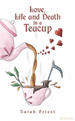 Love, Life and Death in a Teacup - Sarah Priest [KSIĄŻKA]