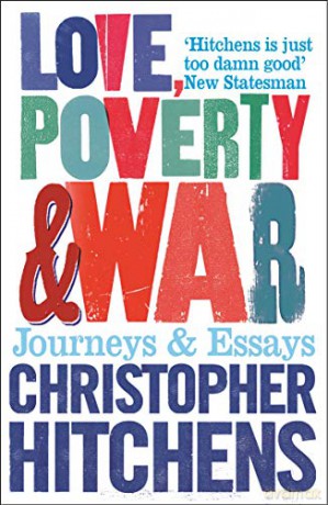 Love, Poverty and War: Journeys and Essays - Christopher Hitchens [KSIĄŻKA]