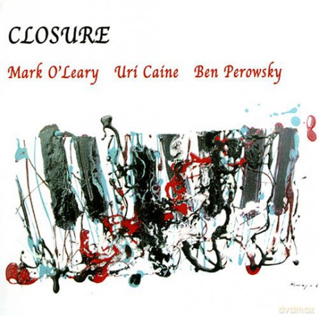 Mark O'Leary, Uri Caine, Ben Perowsky: Closure [CD]
