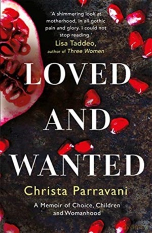 Loved and Wanted: A Memoir of Choice, Children, and Womanhood - Christa Parravani [KSIĄŻKA]