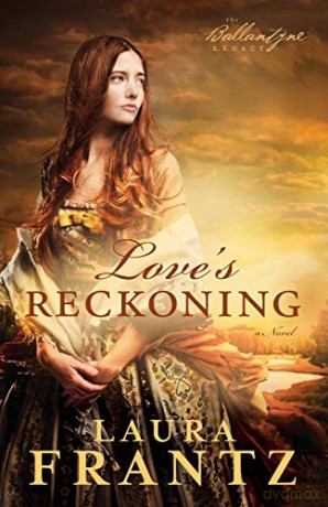 Love's Reckoning: A Novel: Volume 1 (The Ballantyne Legacy) - Laura Frantz [KSIĄŻKA]