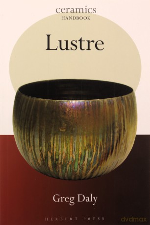 Lustre (Ceramics Handbooks) - Greg Daly [KSIĄŻKA]