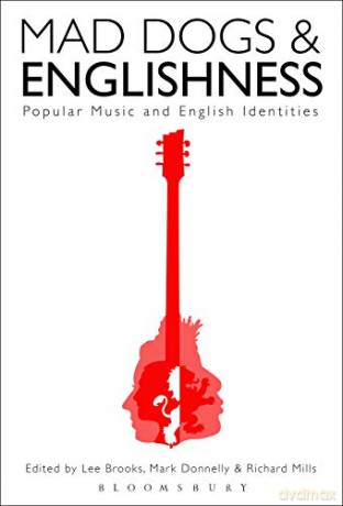 Mad Dogs and Englishness: Popular Music and English Identities - Lee Brooks [KSIĄŻKA]