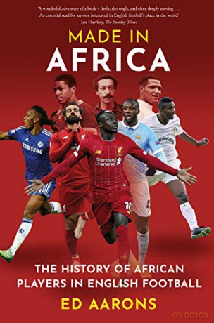 Made in Africa: The History of African Players in English Football - Ed Aarons [KSIĄŻKA]