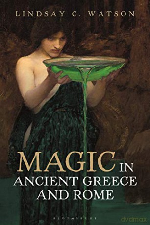 Magic in Ancient Greece and Rome: The Sorcery and Divination of Classical Antiquity - Lindsay C Watson [KSIĄŻKA]