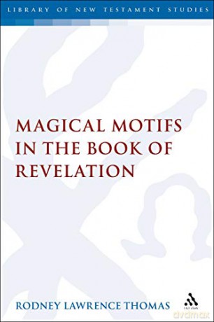 Magical Motifs in the Book of Revelation (The Library of New Testament Studies) - Rodney Lawrence Thomas [KSIĄŻKA]