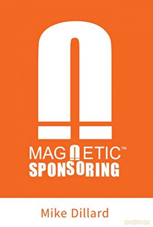 Magnetic Sponsoring: How To Attract Endless New Prospects And Team Members To You Automatically - Mike Dillard [KSIĄŻKA]