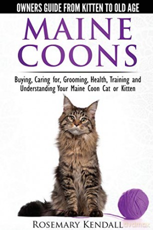 Maine Coon Cats - The Owners Guide from Kitten to Old Age - Buying, Caring For, Grooming, Health, Training, and Understanding Your Maine Coon - Rosemary Kendall [KSIĄŻKA]