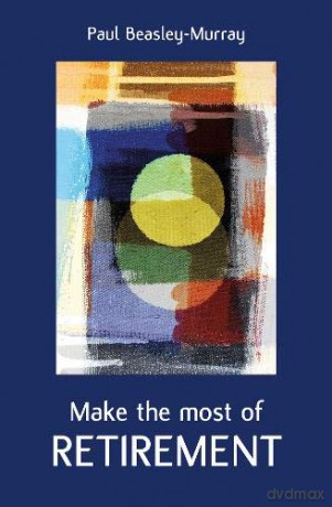 Make the Most of Retirement - Paul Beasley-Murray [KSIĄŻKA]