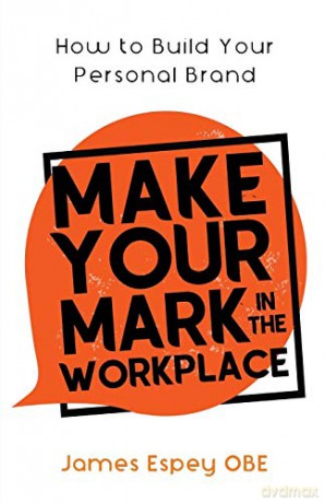 Make Your Mark in the Workplace: How to Build your Personal Brand - James Espey [KSIĄŻKA]