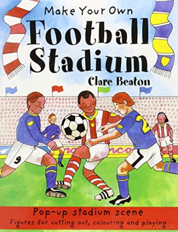 Make Your Own Football Stadium (Make Your Own) - Clare Beaton [KSIĄŻKA]