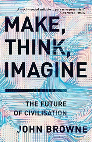 Make, Think, Imagine: The Future of Civilisation - John Browne [KSIĄŻKA]