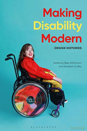Making Disability Modern: Design Histories - Elizabeth Guffey, Bess Williamson [KSIĄŻKA]