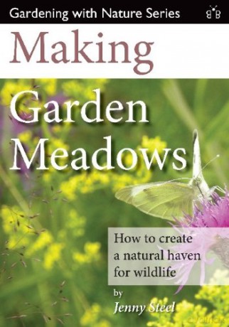 Making Garden Meadows: How to create a natural haven for wildlife - Jenny Steel [KSIĄŻKA]