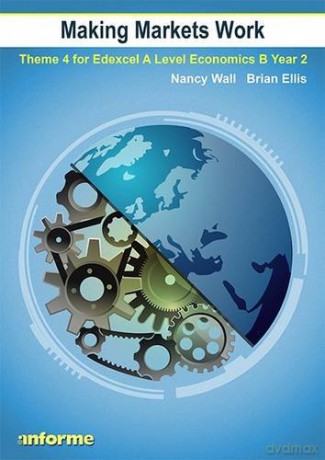 Making Markets Work: Theme 4 for Edexcel A Level Economics B Year 2 - Nancy Wall [KSIĄŻKA]